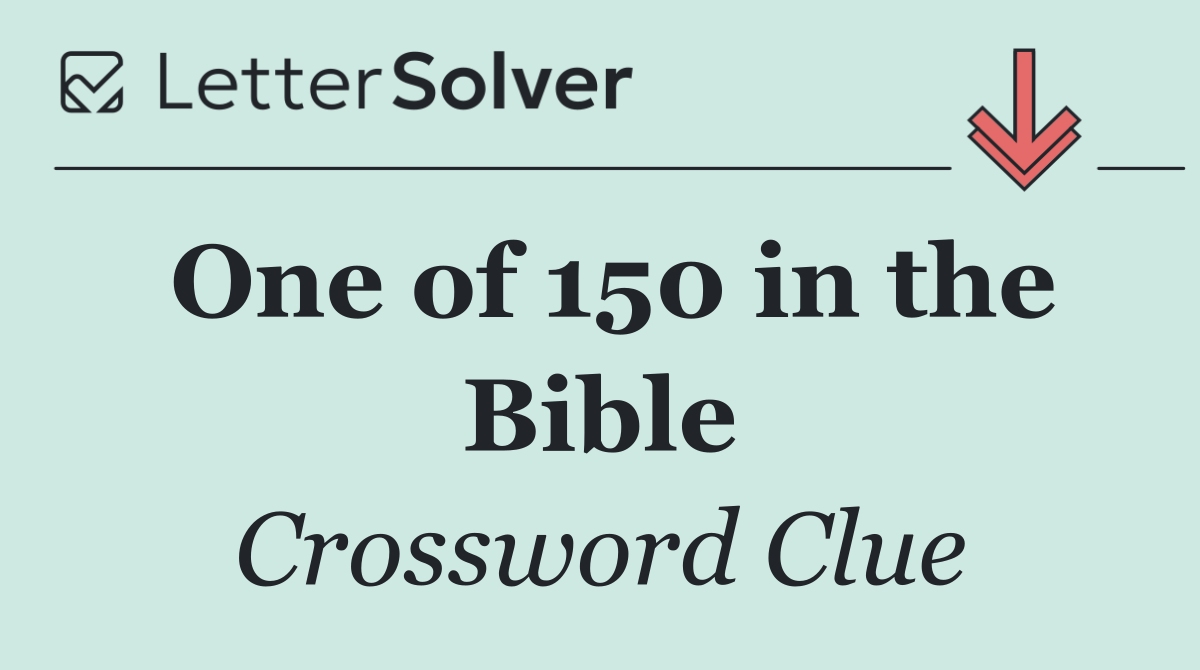 One of 150 in the Bible