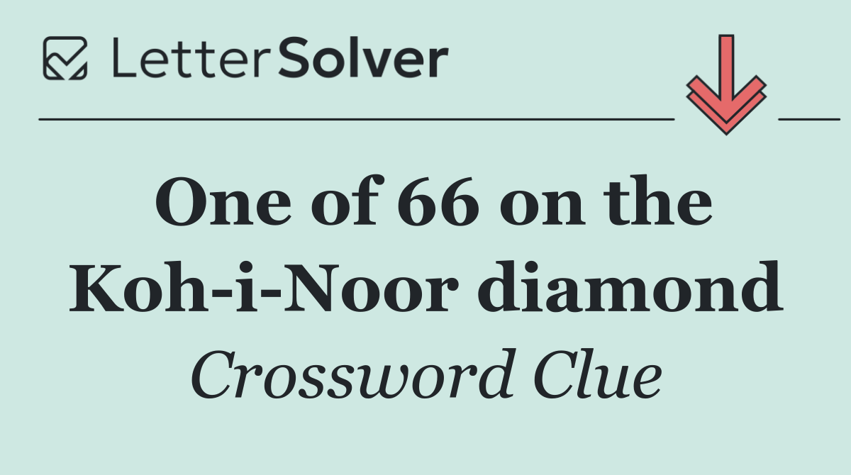 One of 66 on the Koh i Noor diamond