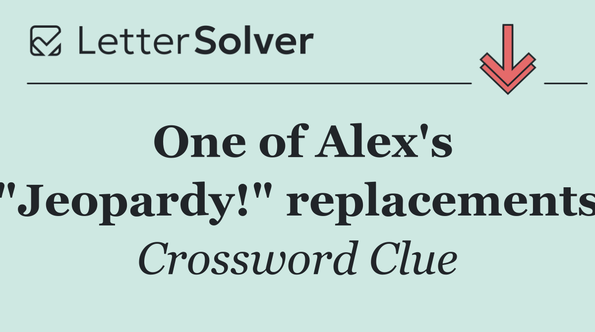 One of Alex's "Jeopardy!" replacements