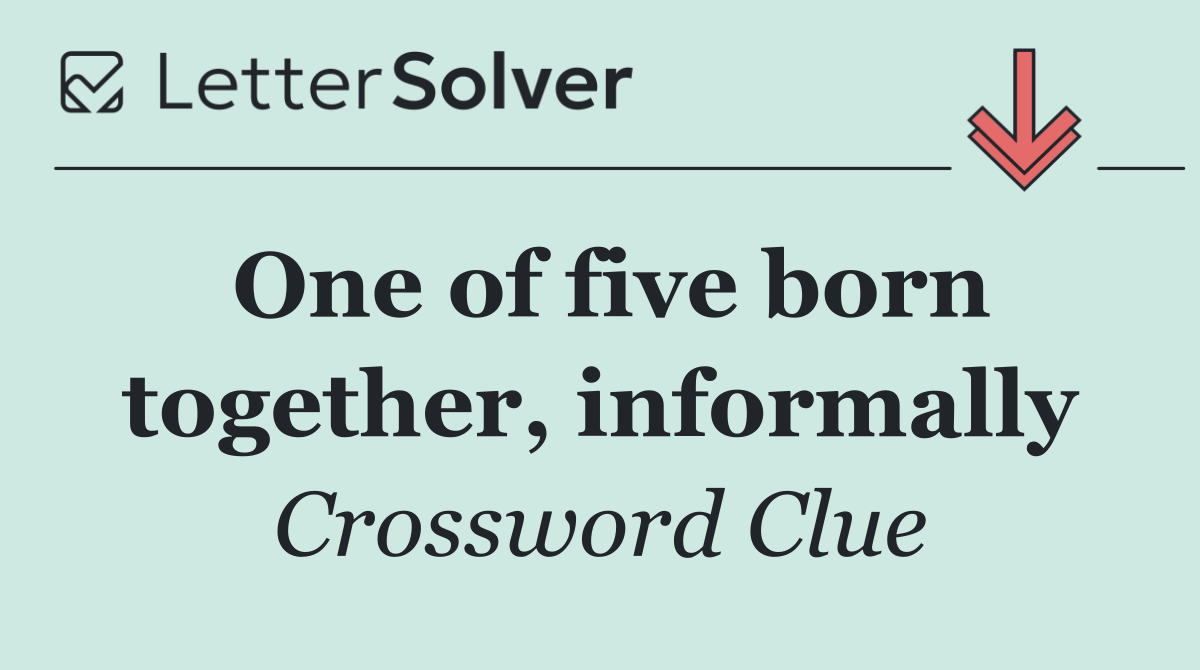 One of five born together, informally