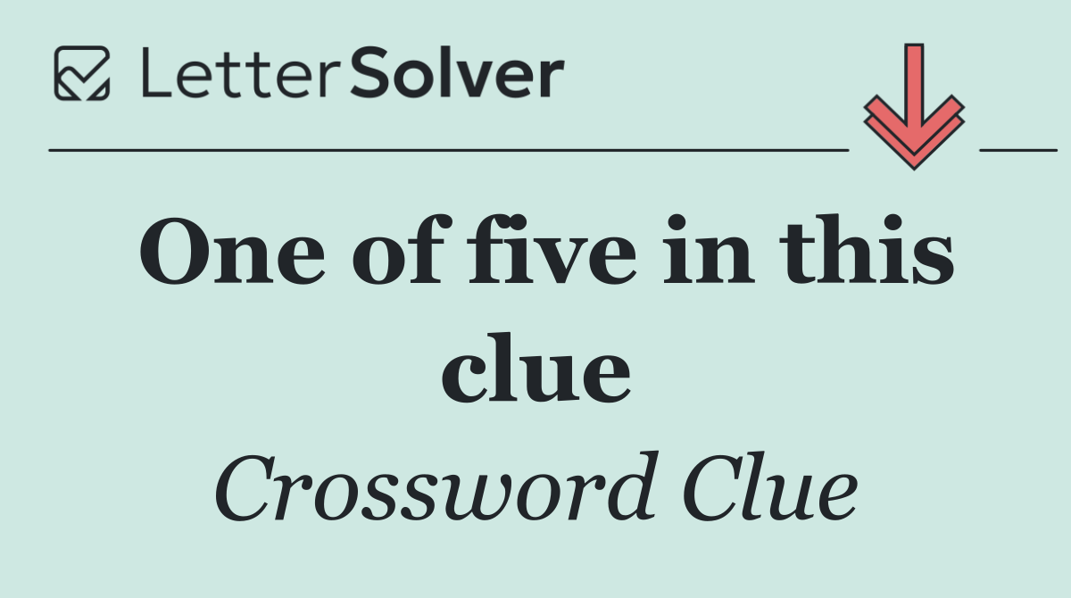 One of five in this clue