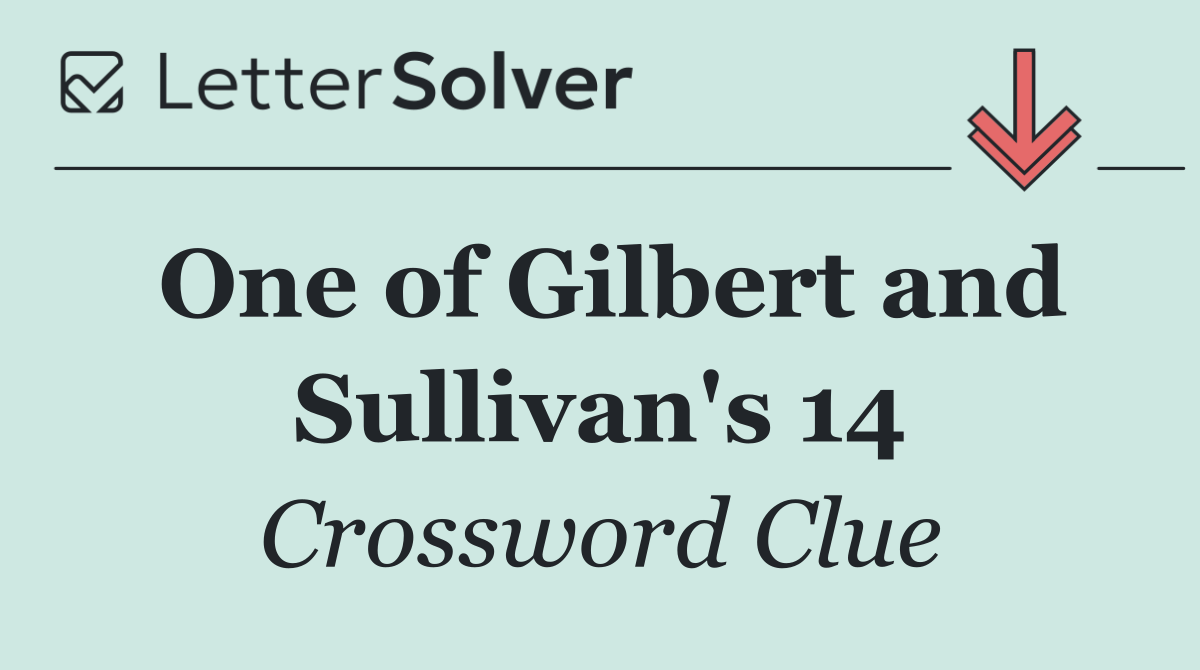 One of Gilbert and Sullivan's 14