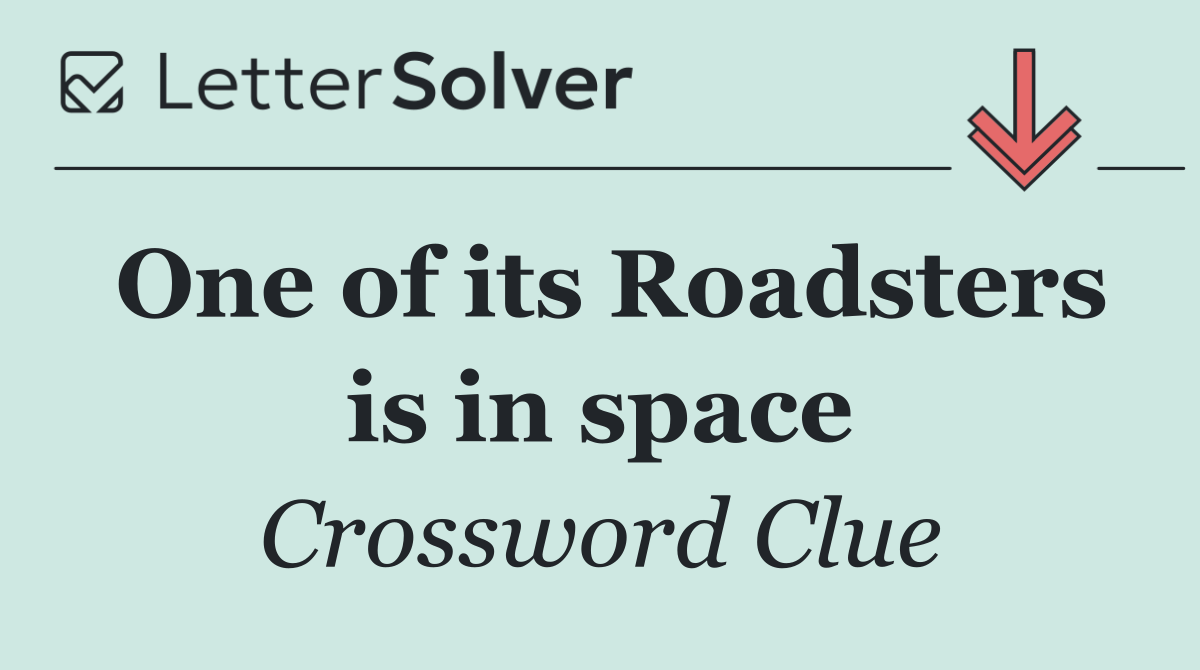 One of its Roadsters is in space