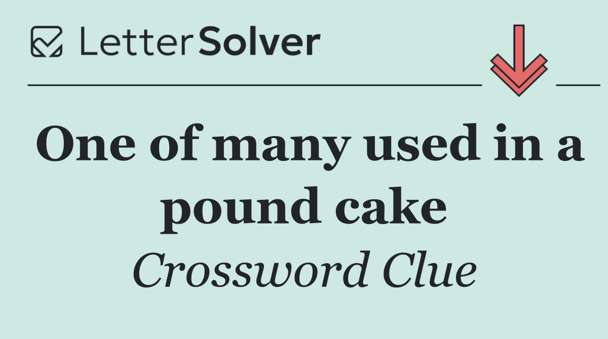 One of many used in a pound cake