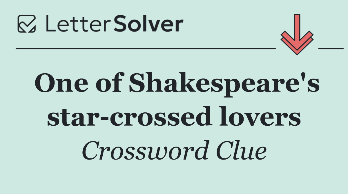 One of Shakespeare's star crossed lovers