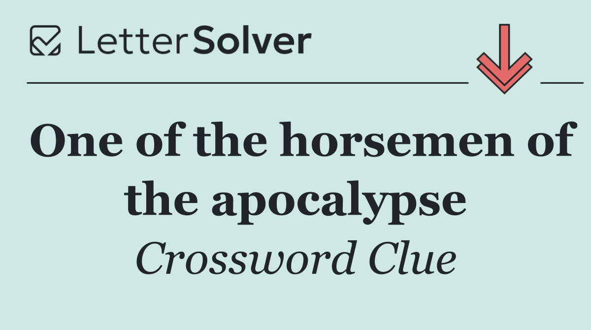 One of the horsemen of the apocalypse