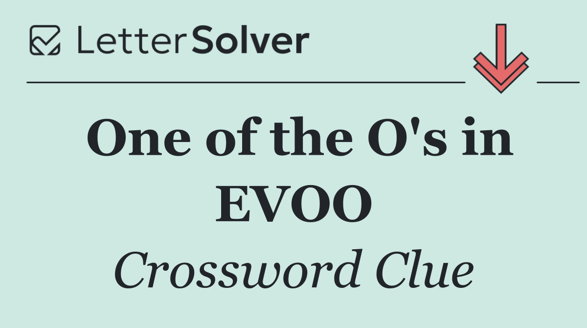 One of the O's in EVOO