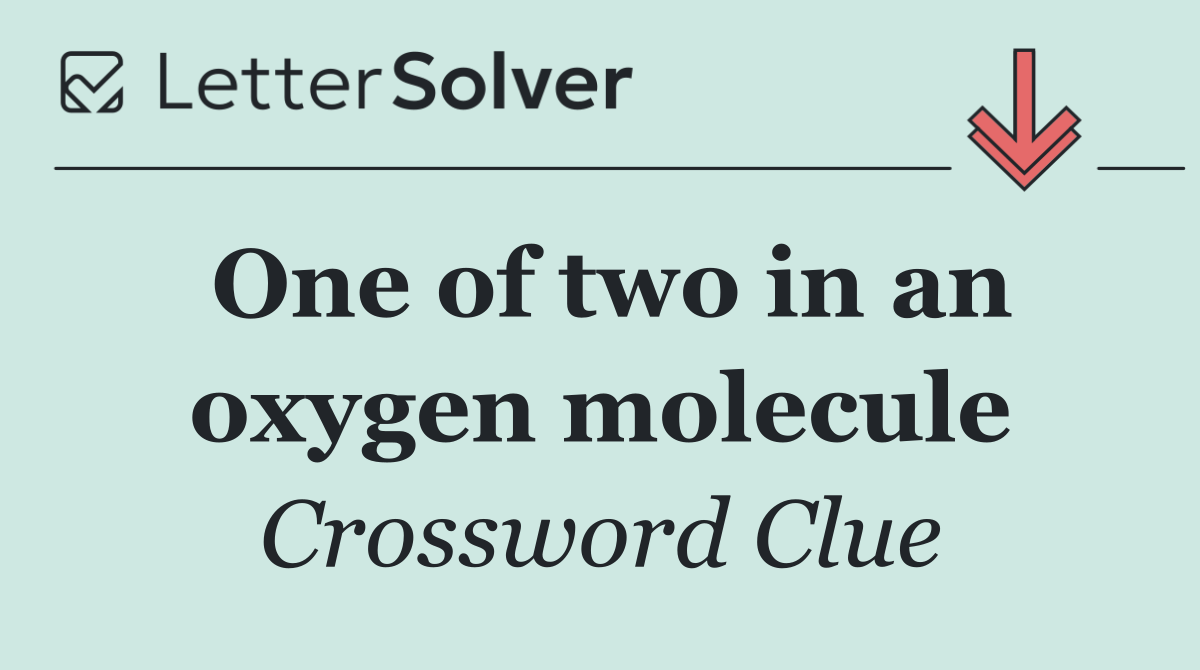 One of two in an oxygen molecule