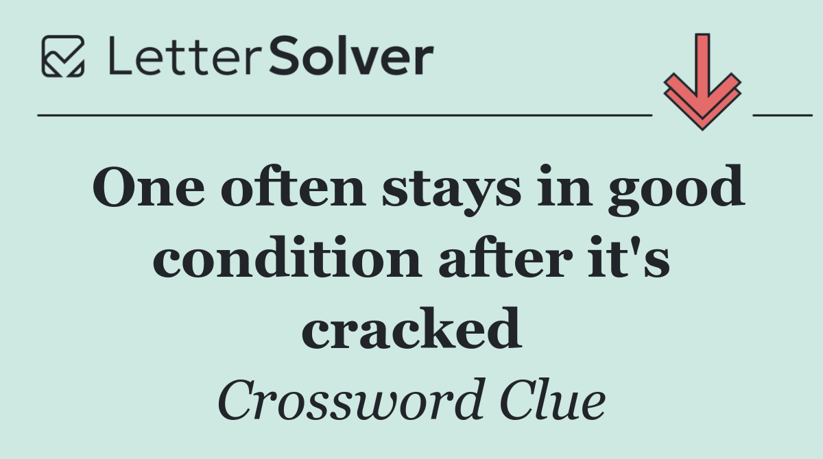 One often stays in good condition after it's cracked