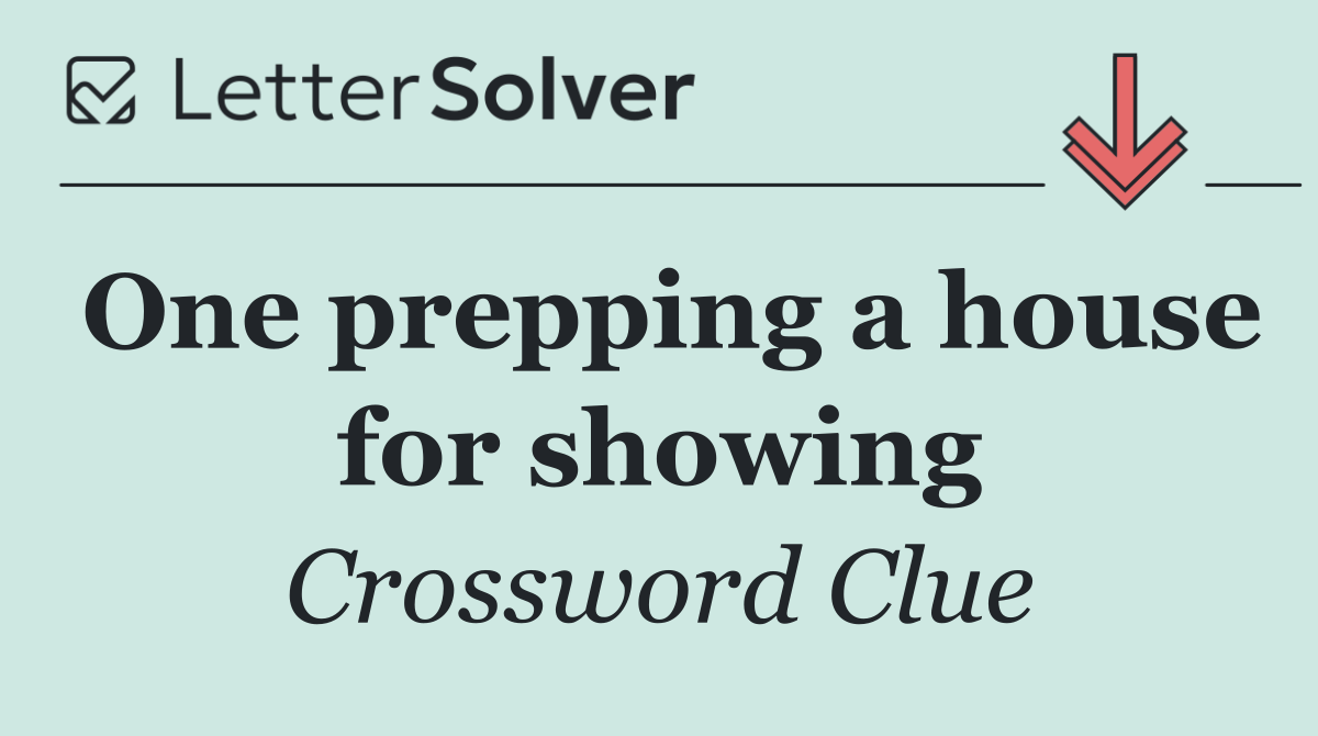 One prepping a house for showing