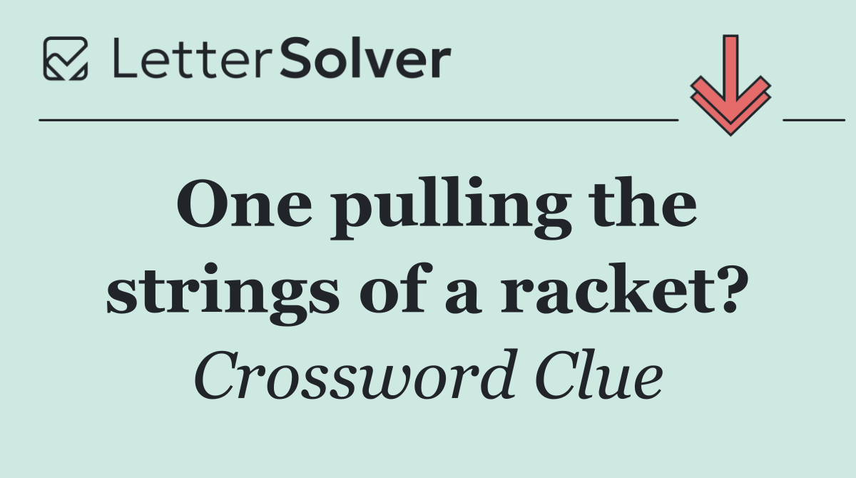 One pulling the strings of a racket?
