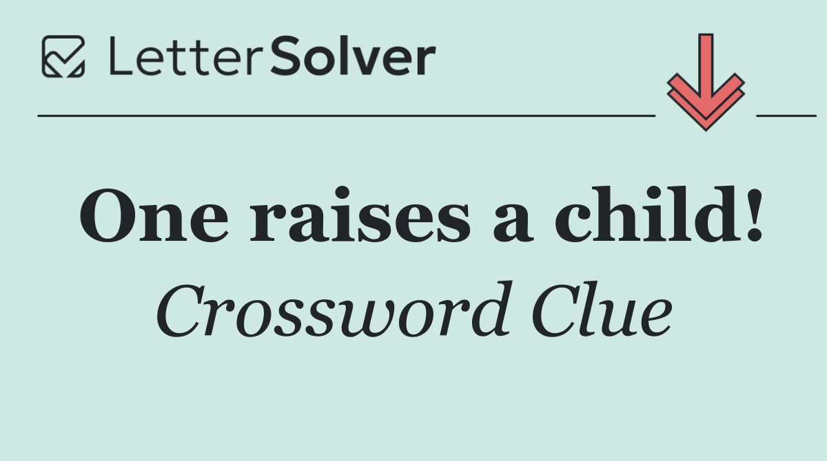 One raises a child!