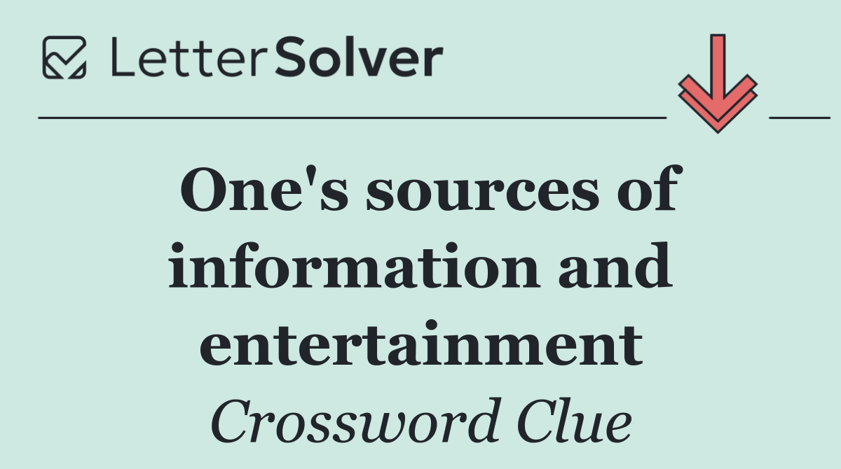 One's sources of information and entertainment