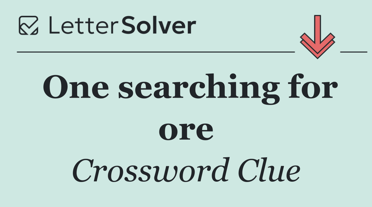 One searching for ore