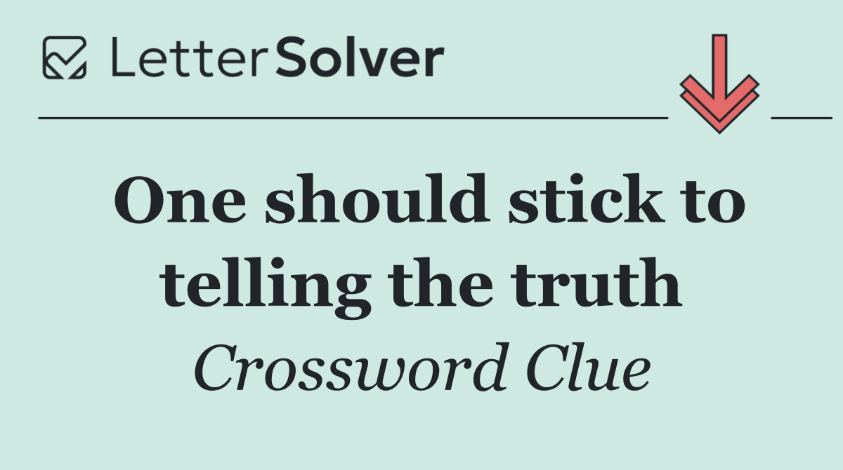 One should stick to telling the truth