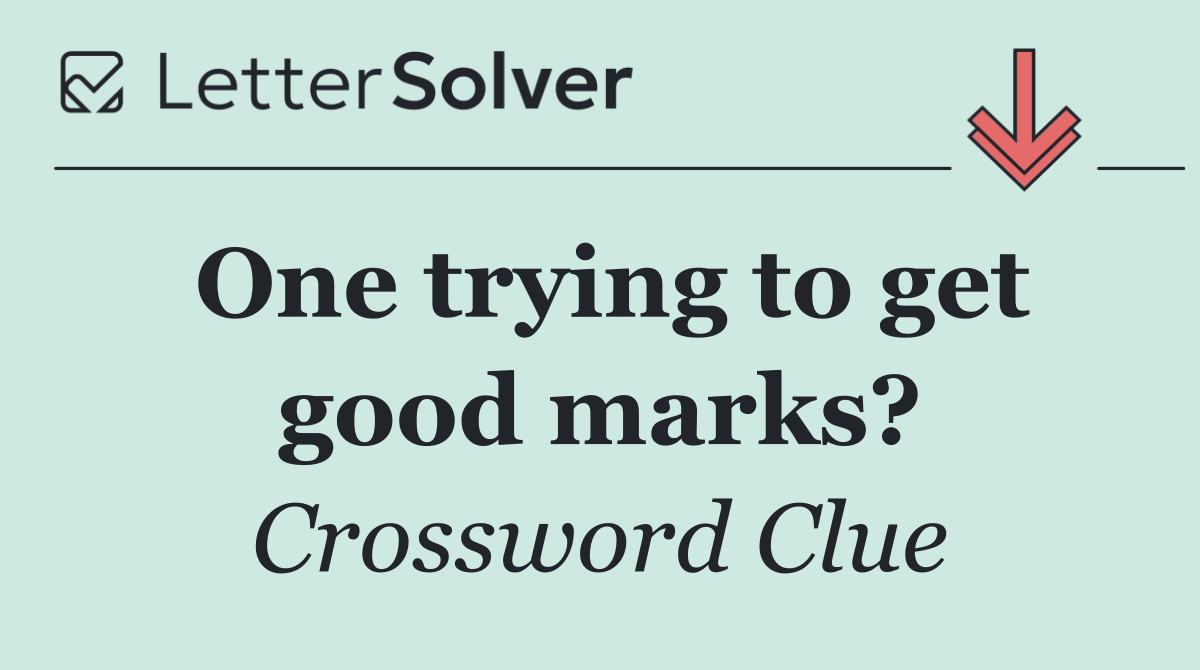 One trying to get good marks?