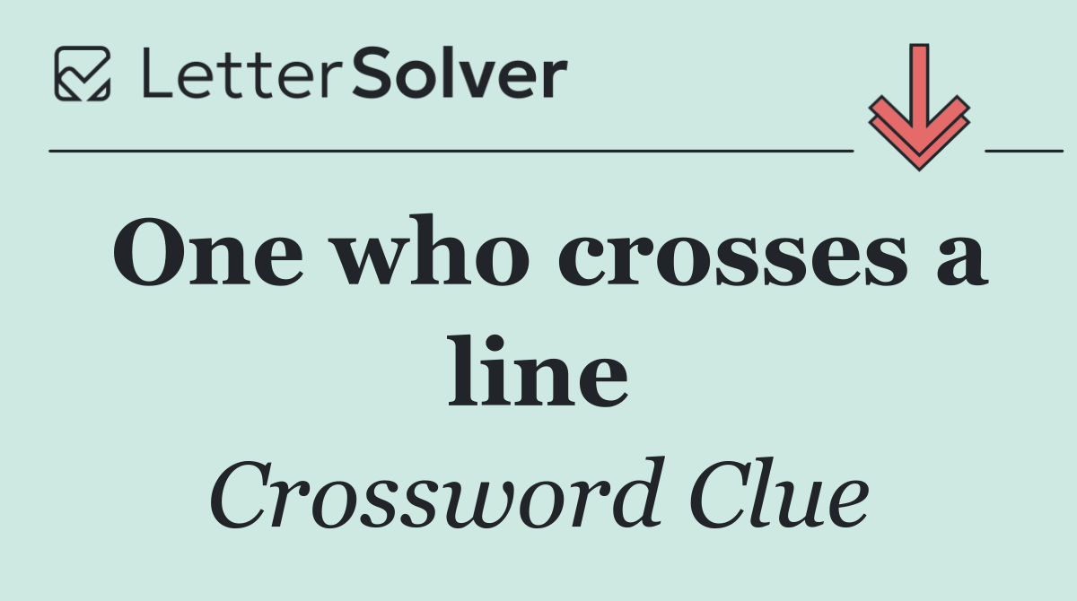 One who crosses a line