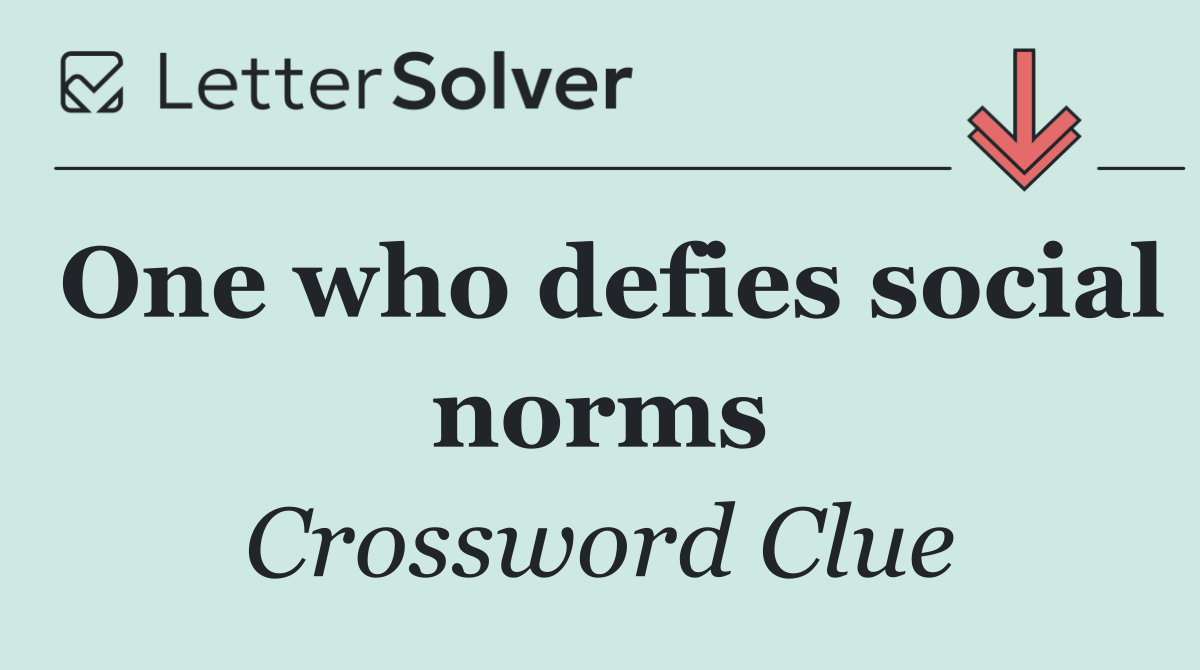 One who defies social norms