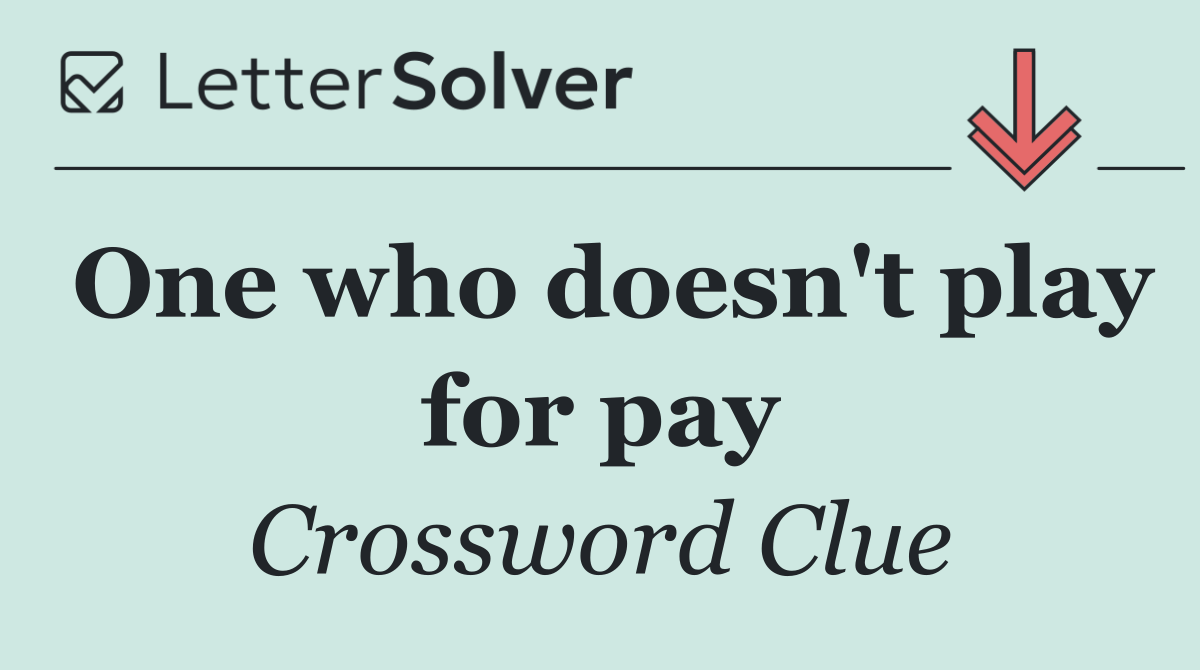 One who doesn't play for pay