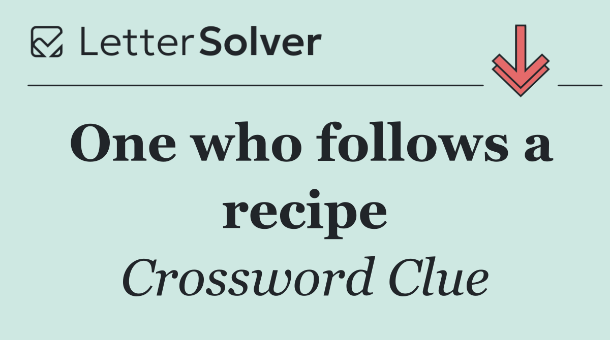 One who follows a recipe