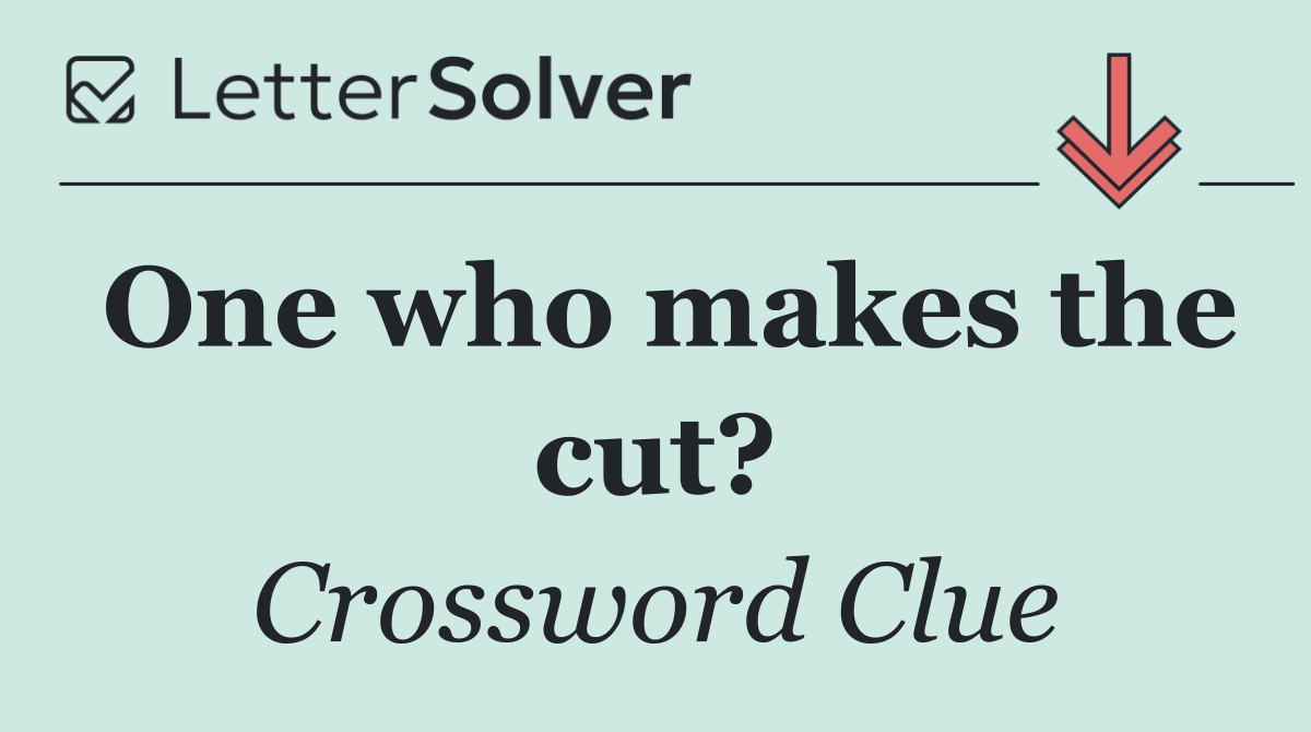 One who makes the cut?