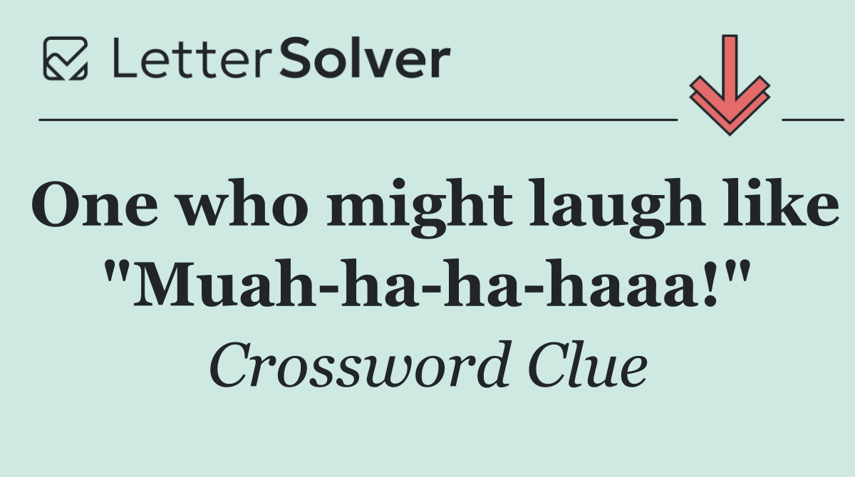 One who might laugh like "Muah ha ha haaa!"