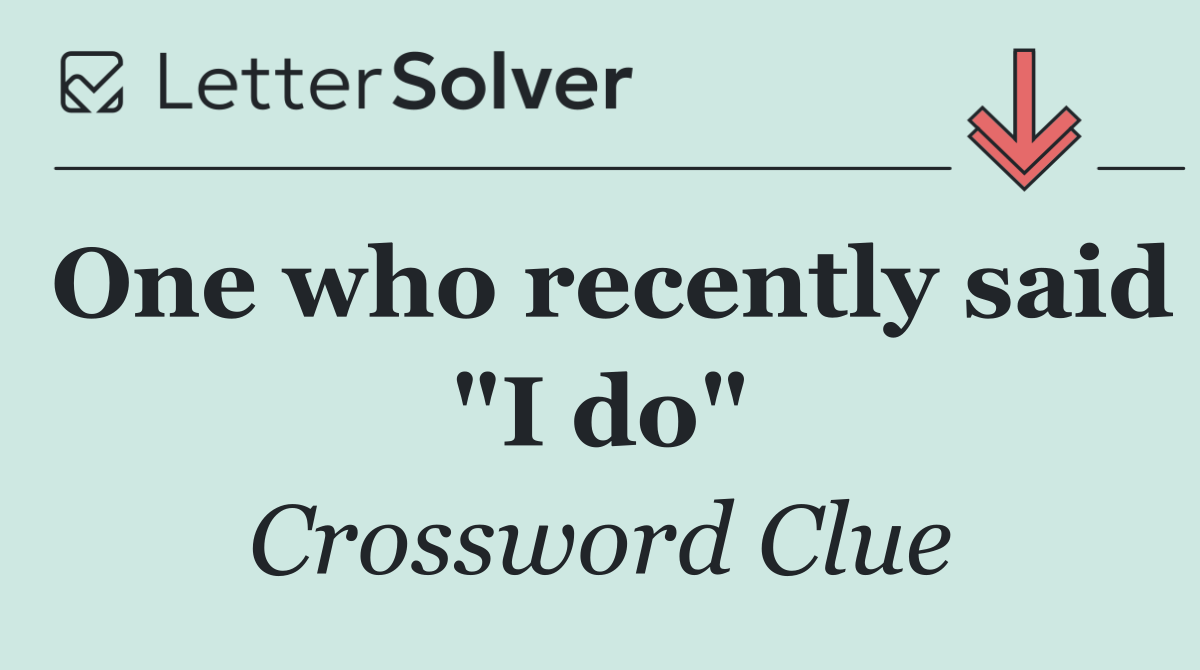 One who recently said "I do"