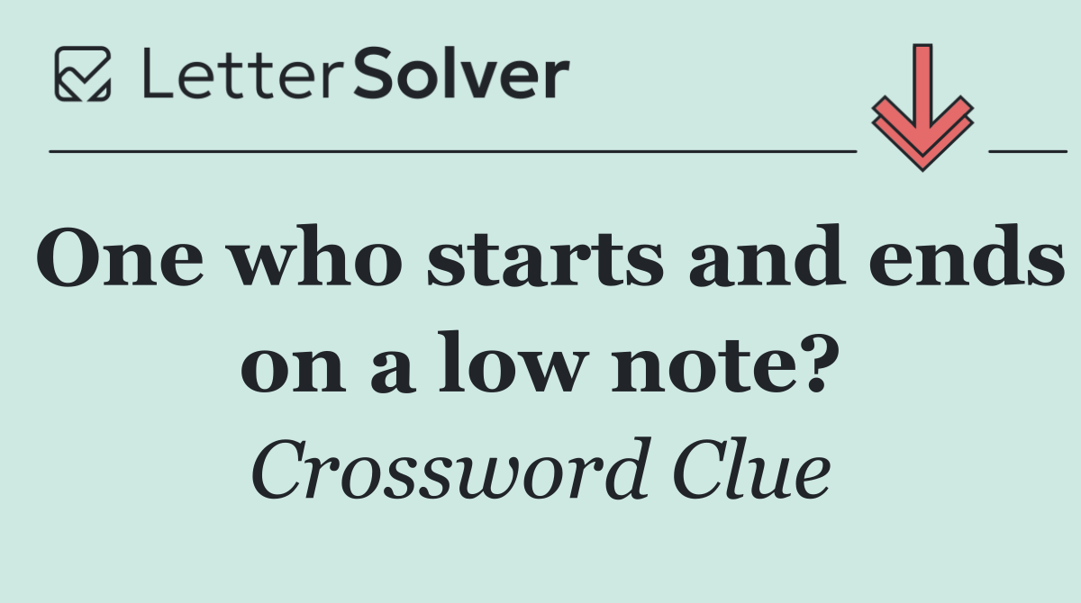 One who starts and ends on a low note?