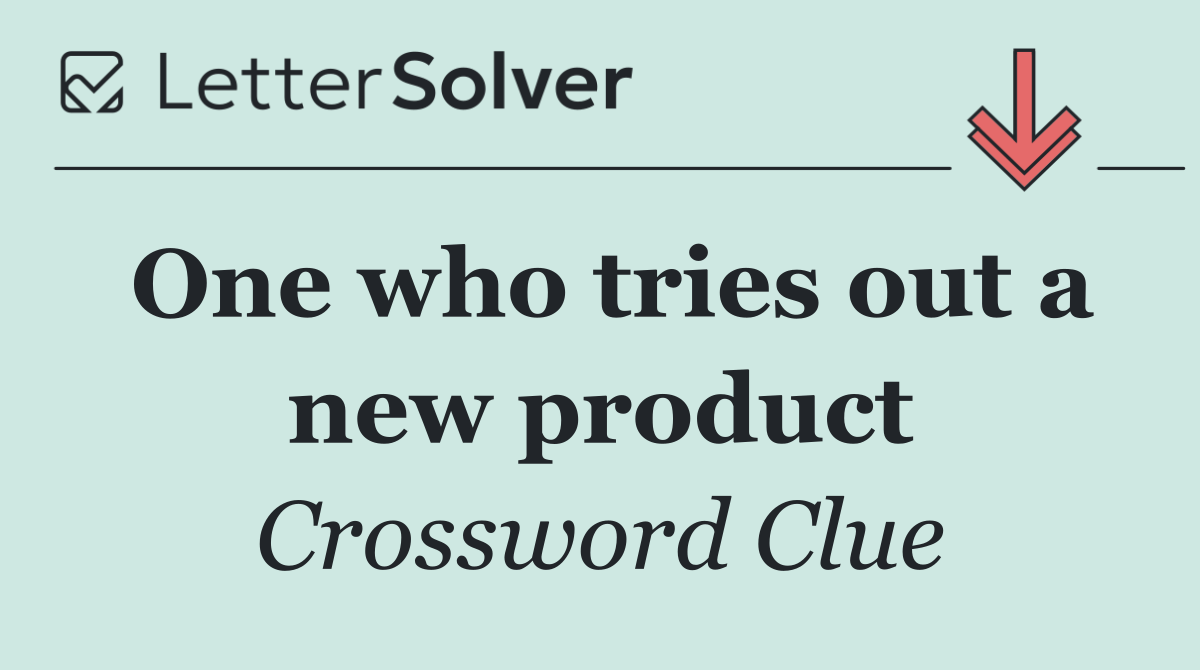 One who tries out a new product