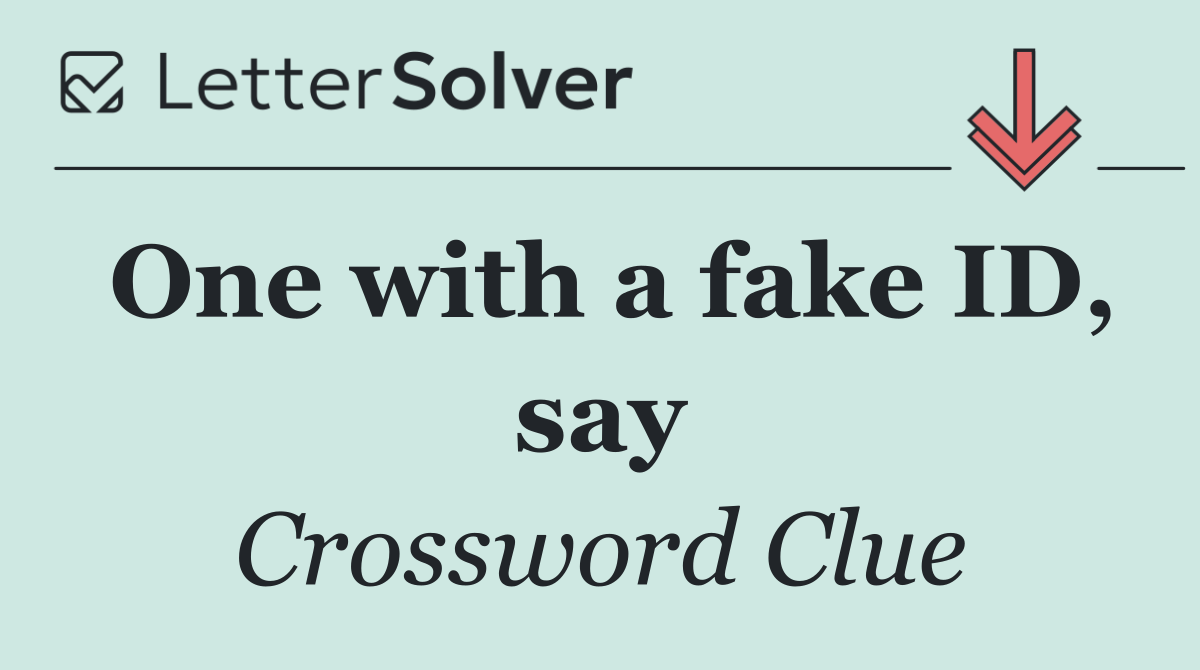 One with a fake ID, say