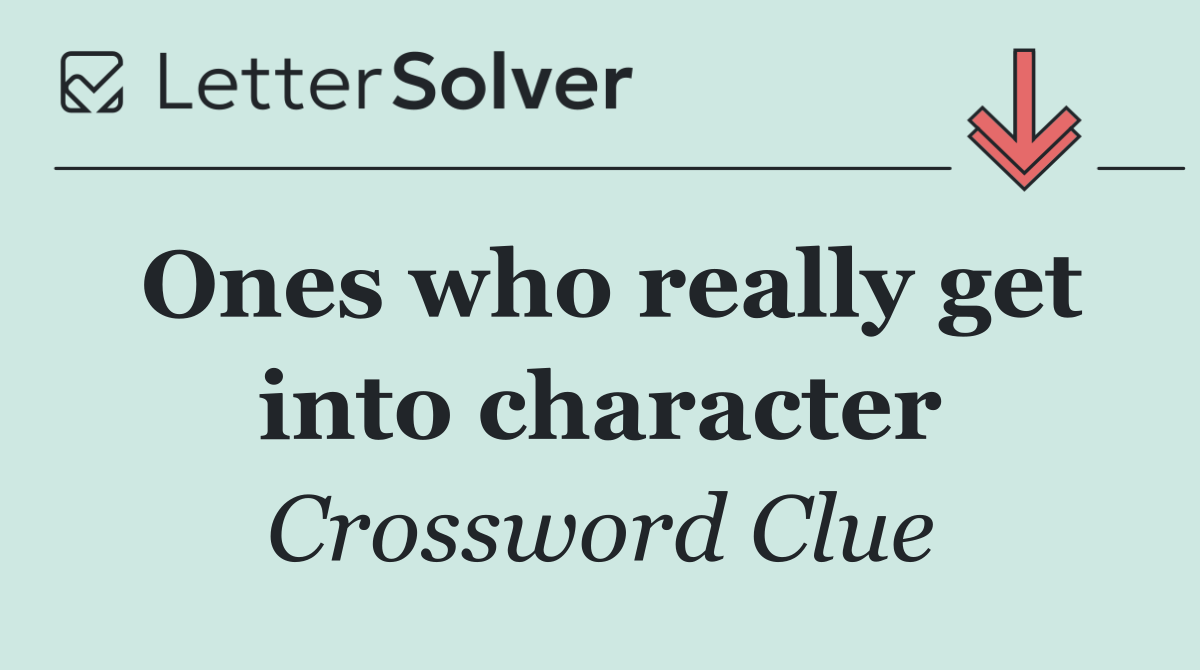 Ones who really get into character