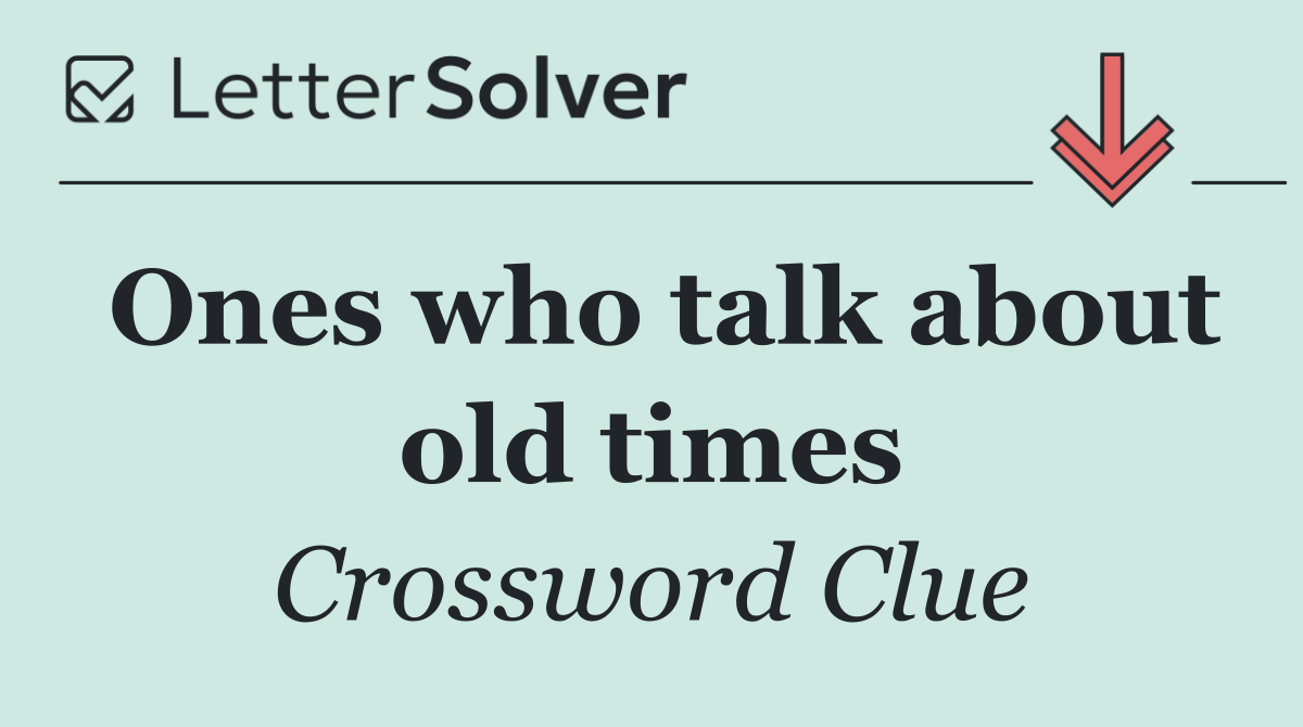Ones who talk about old times
