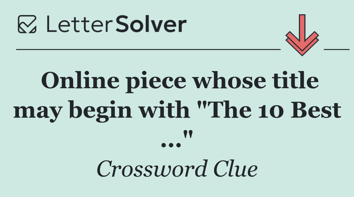 Online piece whose title may begin with "The 10 Best ..."