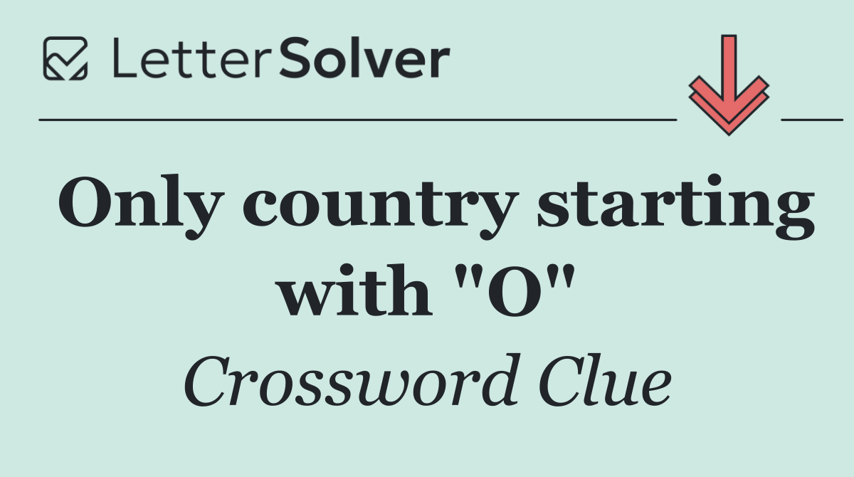 Only country starting with "O"