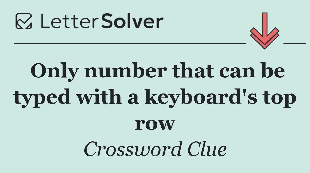 Only number that can be typed with a keyboard's top row