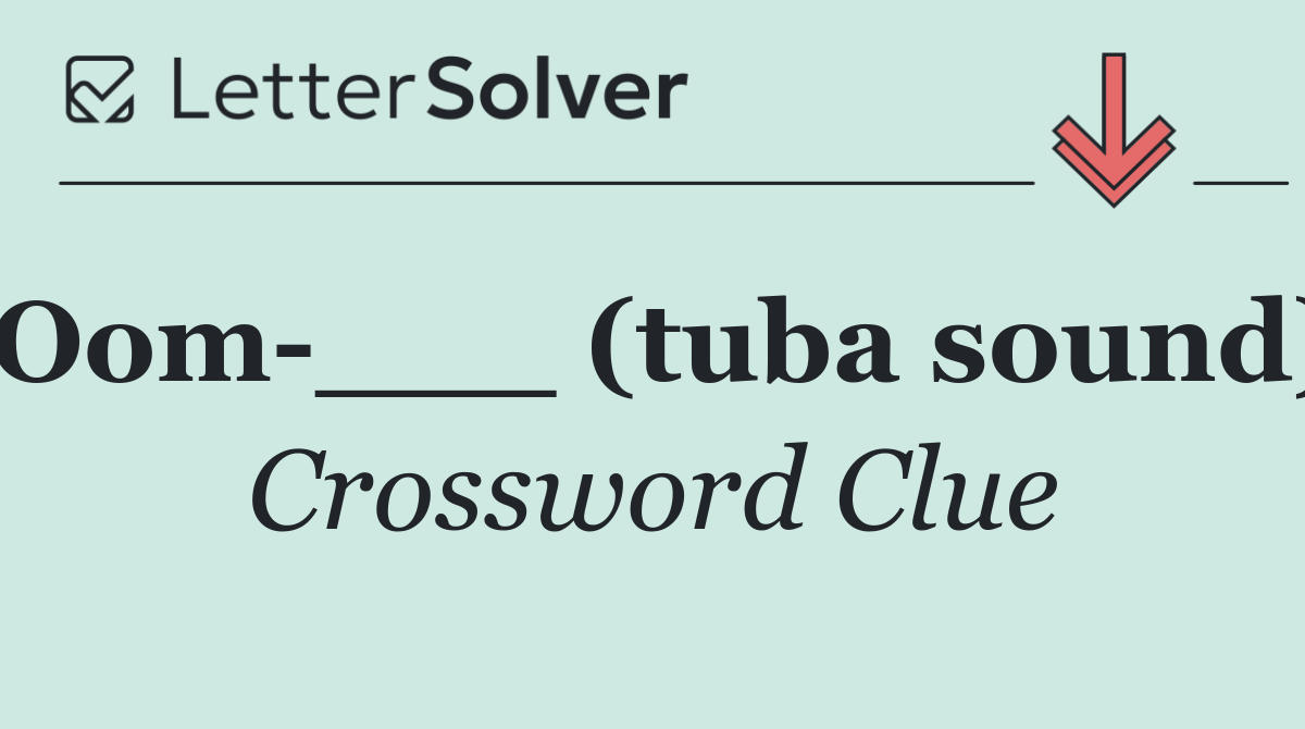 Oom ___ (tuba sound)