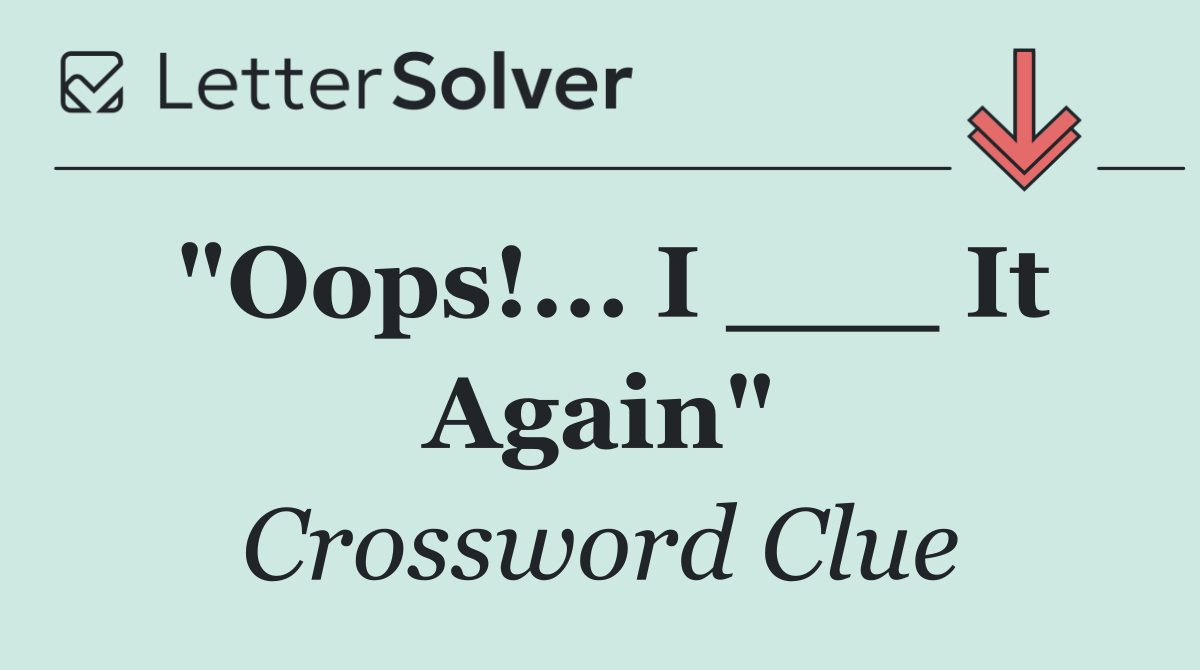 "Oops!... I ___ It Again"