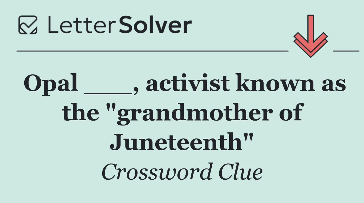 Opal ___, activist known as the "grandmother of Juneteenth"