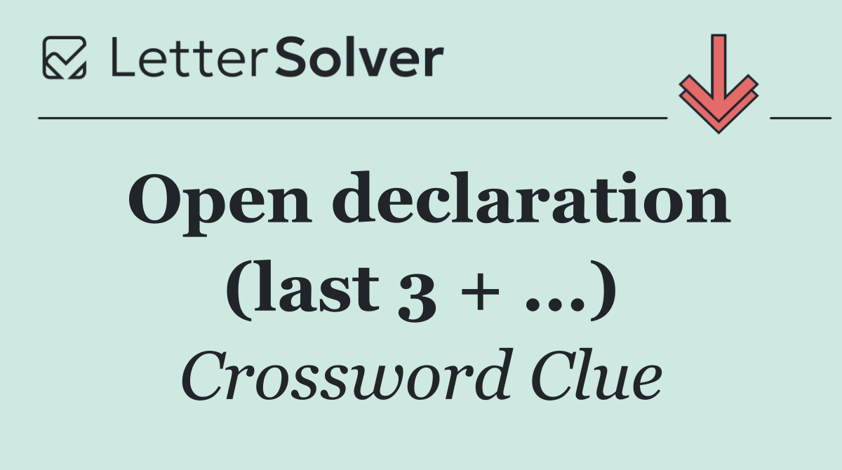 Open declaration (last 3 + ...)