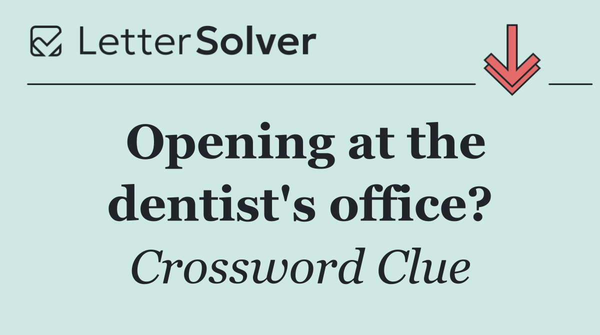 Opening at the dentist's office?