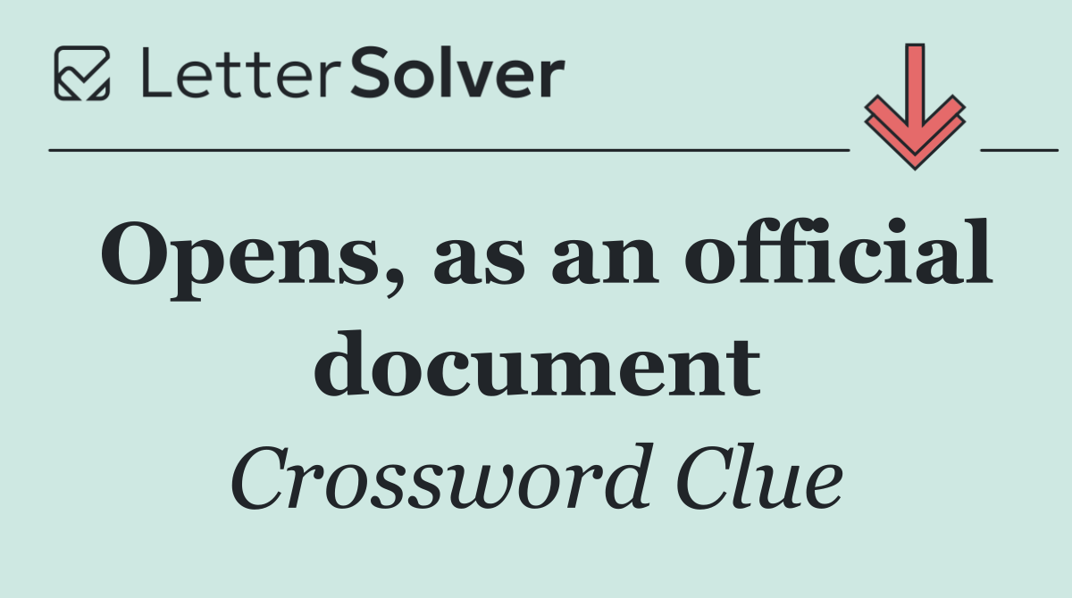 Opens, as an official document