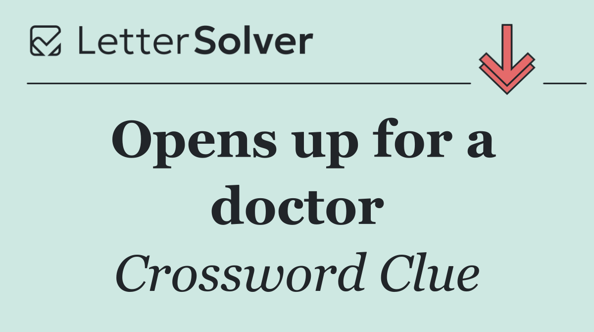 Opens up for a doctor