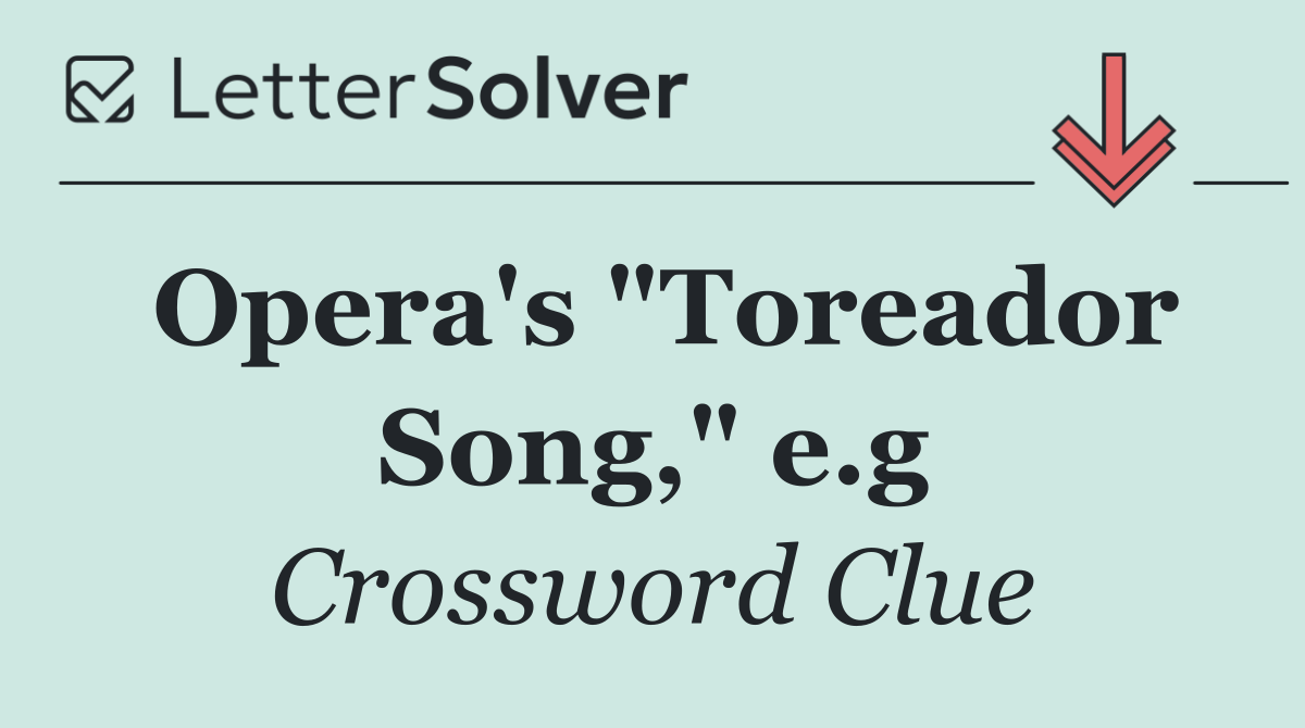 Opera's "Toreador Song," e.g