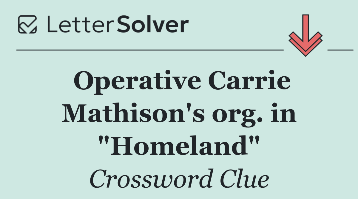 Operative Carrie Mathison's org. in "Homeland"