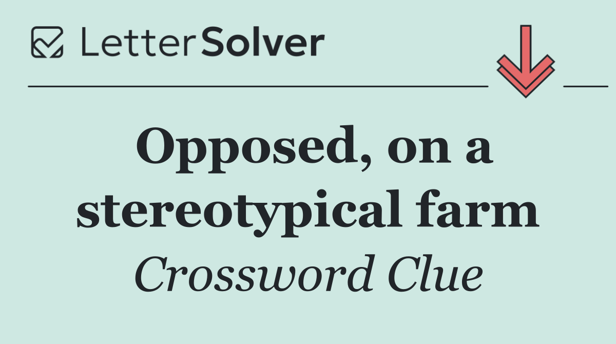 Opposed, on a stereotypical farm