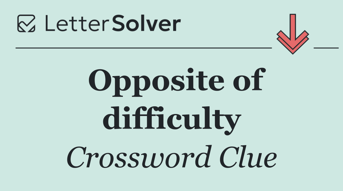 Opposite of difficulty