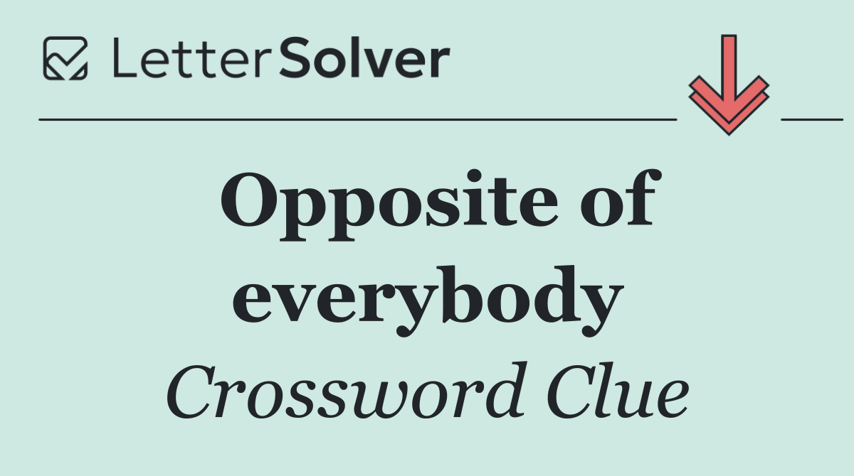 Opposite of everybody