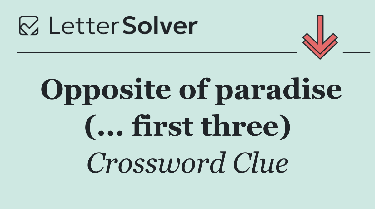 Opposite of paradise (... first three)