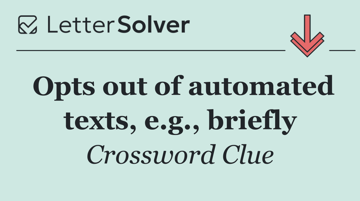 Opts out of automated texts, e.g., briefly