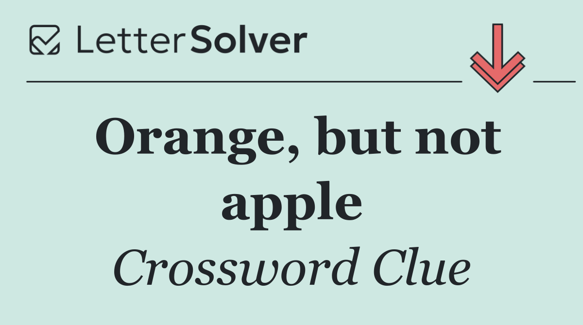 Orange, but not apple